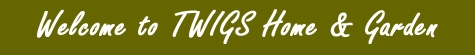 welcome to twigs home & garden
